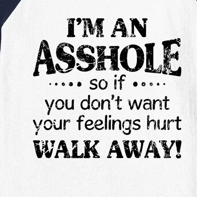 IM An Asshole So If You DonT Want Feelings Hurt Walk Away Baseball Sleeve Shirt