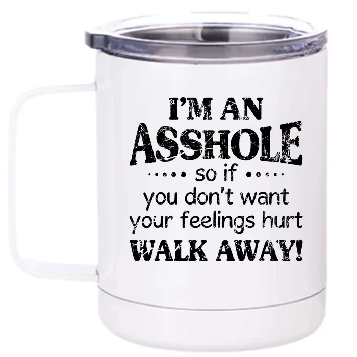 IM An Asshole So If You DonT Want Feelings Hurt Walk Away Front & Back 12oz Stainless Steel Tumbler Cup