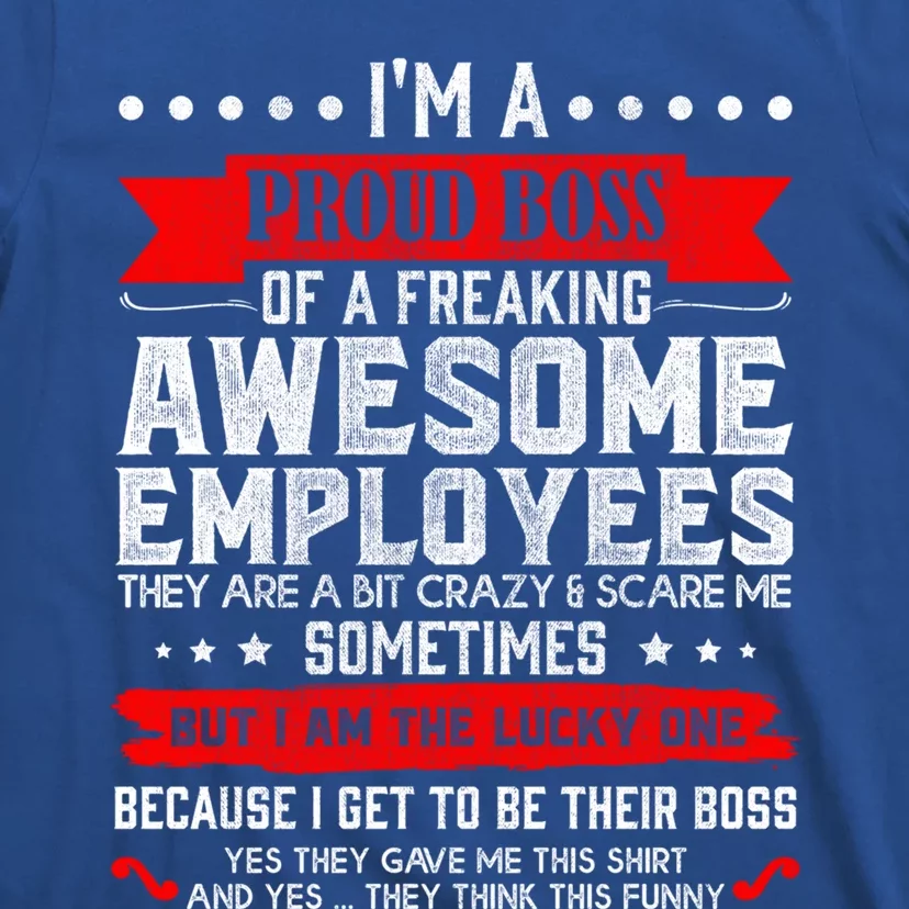 I Am A Proud Boss Of Freaking Awesome Employees Funny Job Gift T-Shirt