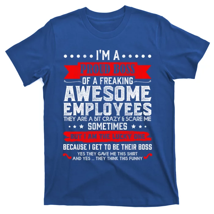 I Am A Proud Boss Of Freaking Awesome Employees Funny Job Gift T-Shirt