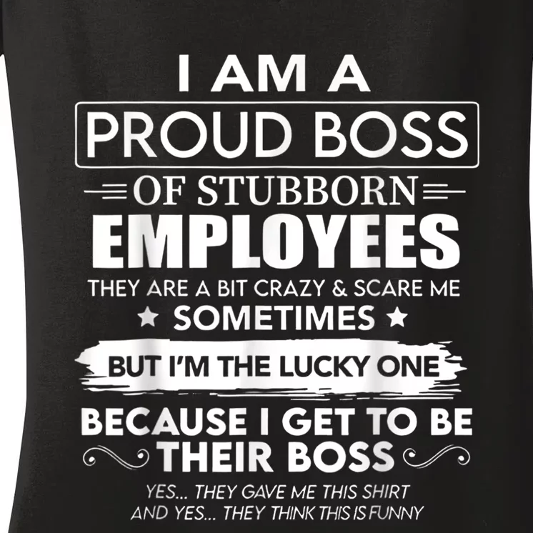 I Am A Proud Boss Of Stubborn Employees They Are Bit Crazy Women's V-Neck T-Shirt