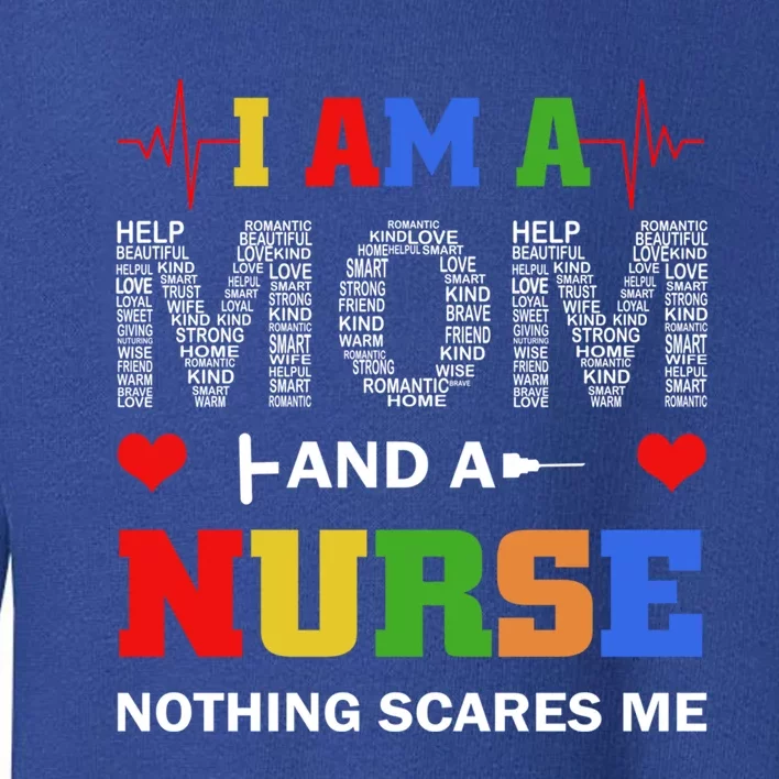 I Am A Mom And A Nurse Nothing Scares Me Nurse Mothers Day Great Gift Toddler Sweatshirt