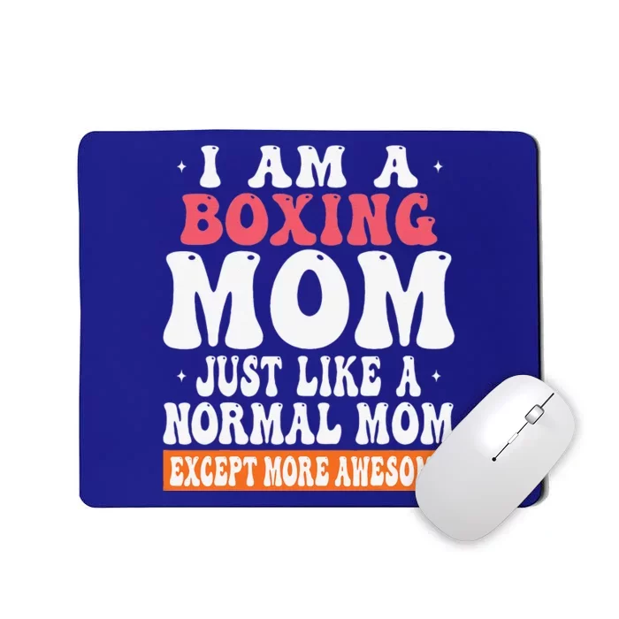 I Am A Boxing Mom Just Like Normal Mom Except More Awesome Mousepad