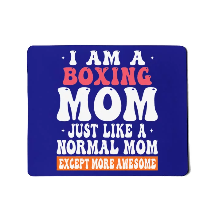 I Am A Boxing Mom Just Like Normal Mom Except More Awesome Mousepad