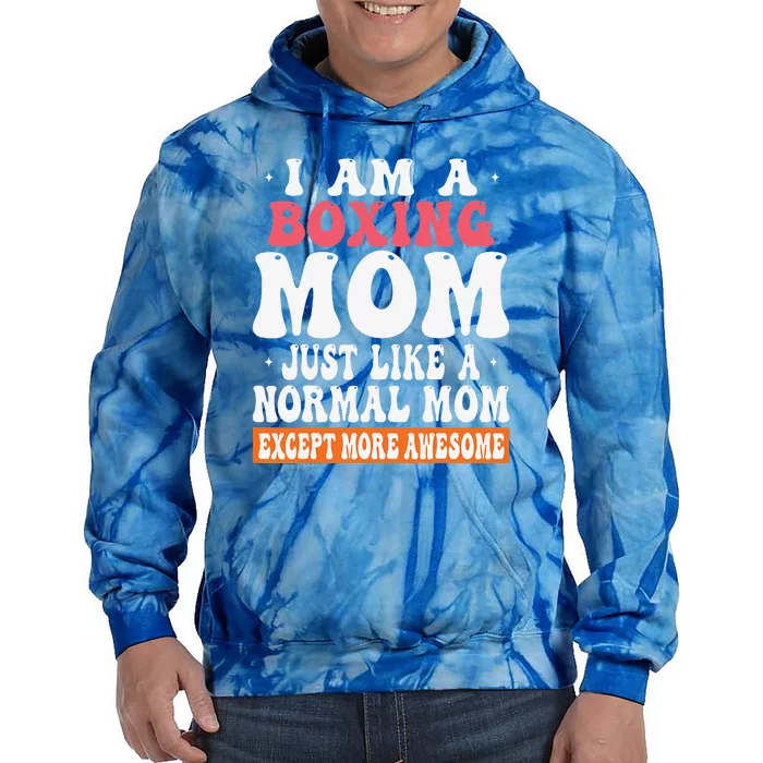 I Am A Boxing Mom Just Like Normal Mom Except More Awesome Tie Dye Hoodie