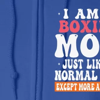 I Am A Boxing Mom Just Like Normal Mom Except More Awesome Full Zip Hoodie