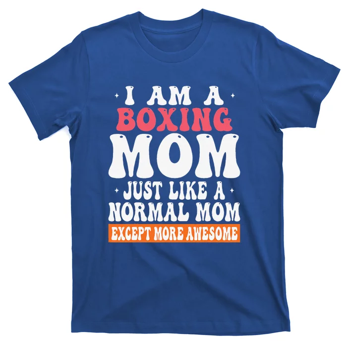 I Am A Boxing Mom Just Like Normal Mom Except T-Shirt