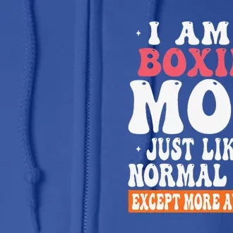 I Am A Boxing Mom Just Like Normal Mom Except Full Zip Hoodie