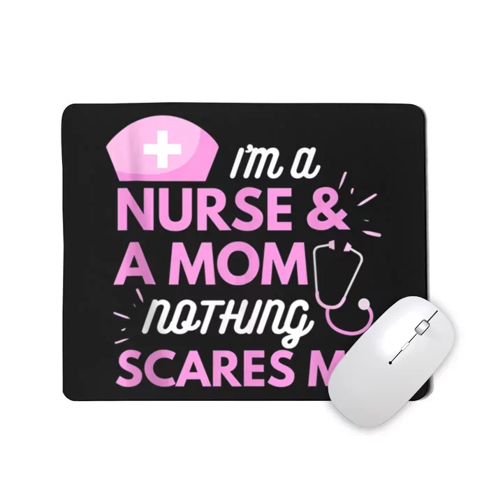 I Am A Mom And A Nurse Nothing Scares Me Funny Nurse Mousepad