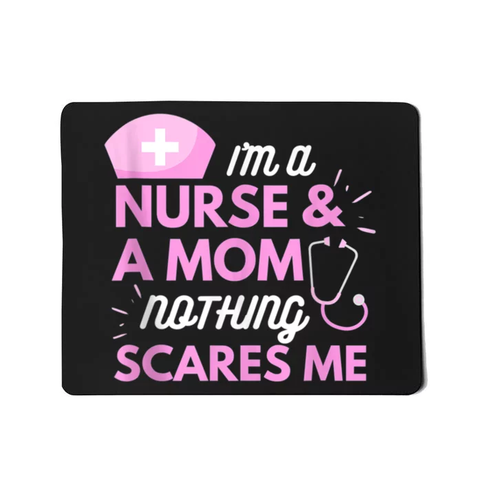 I Am A Mom And A Nurse Nothing Scares Me Funny Nurse Mousepad