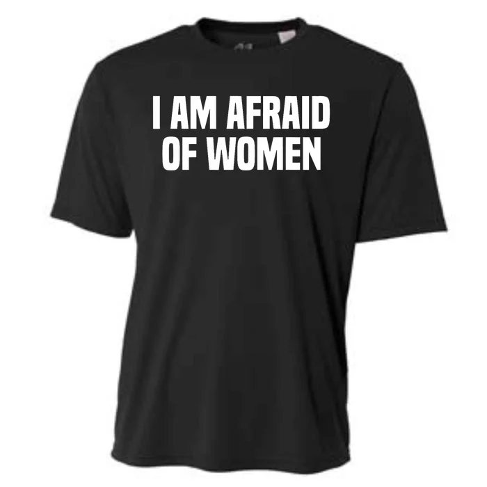 I Am Afraid Of Women Funny Cooling Performance Crew T-Shirt