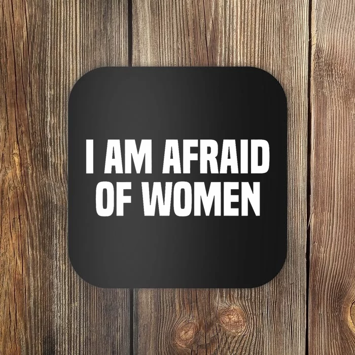 I Am Afraid Of Women Funny Coaster