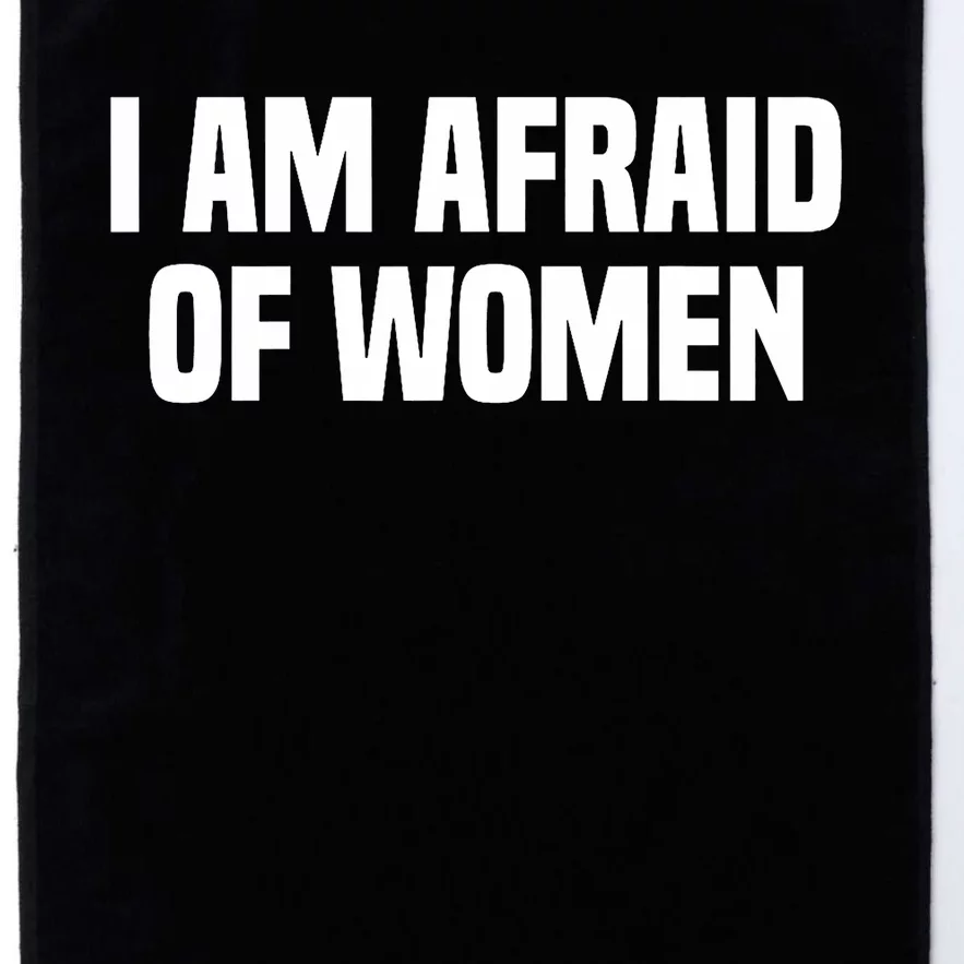 I Am Afraid Of Women Funny Platinum Collection Golf Towel