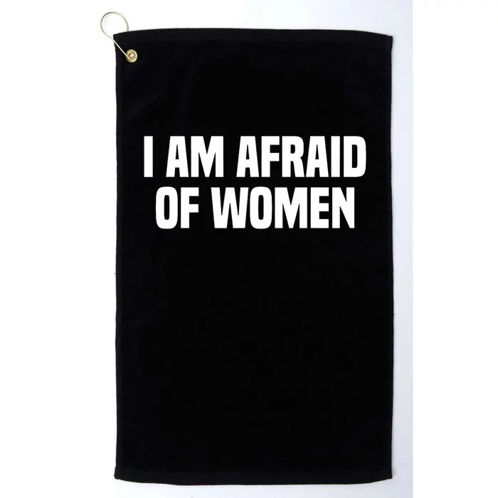 I Am Afraid Of Women Funny Platinum Collection Golf Towel