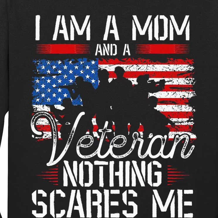 I Am A Mom And A Veteran Nothing Scares Me Veteran Long Sleeve Shirt