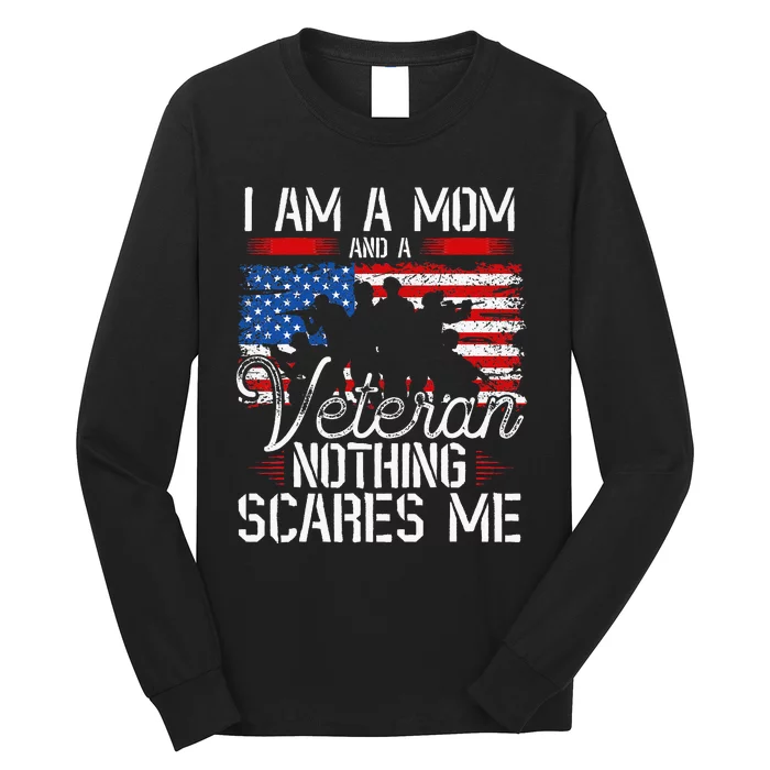 I Am A Mom And A Veteran Nothing Scares Me Veteran Long Sleeve Shirt