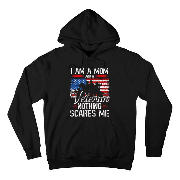 I Am A Mom And A Veteran Nothing Scares Me Veteran Tall Hoodie