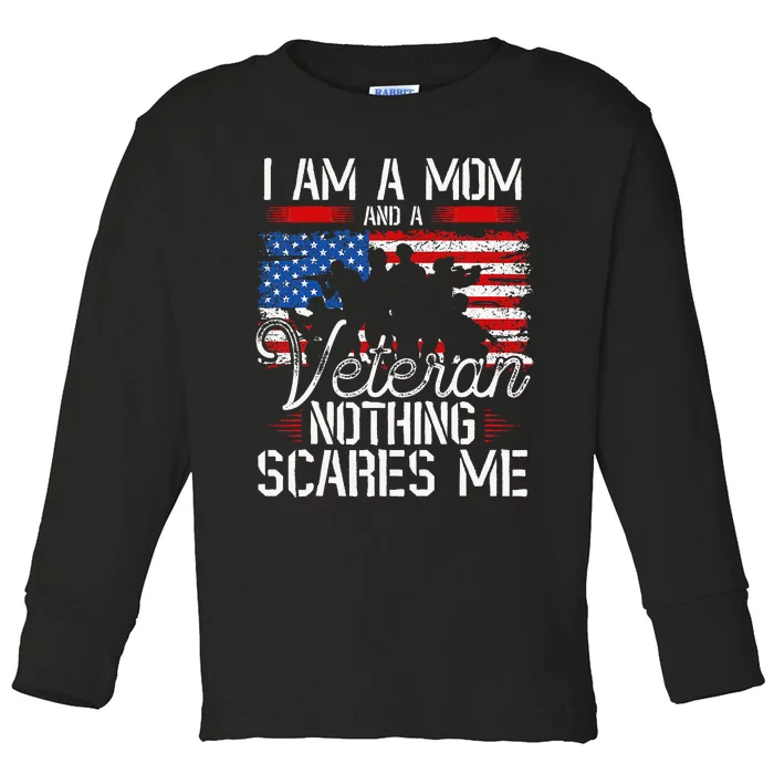 I Am A Mom And A Veteran Nothing Scares Me Veteran Toddler Long Sleeve Shirt