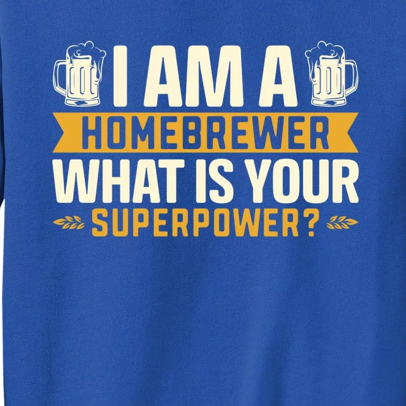 I Am A Homebrewer Whats Your Superpower Beer Brewing Gift Tall Sweatshirt