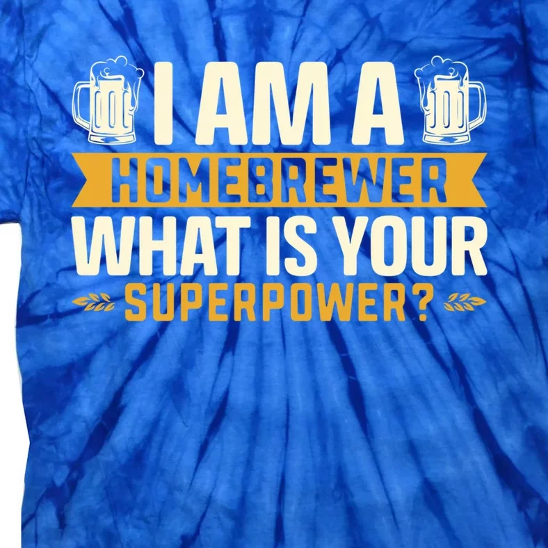 I Am A Homebrewer Whats Your Superpower Beer Brewing Gift Tie-Dye T-Shirt