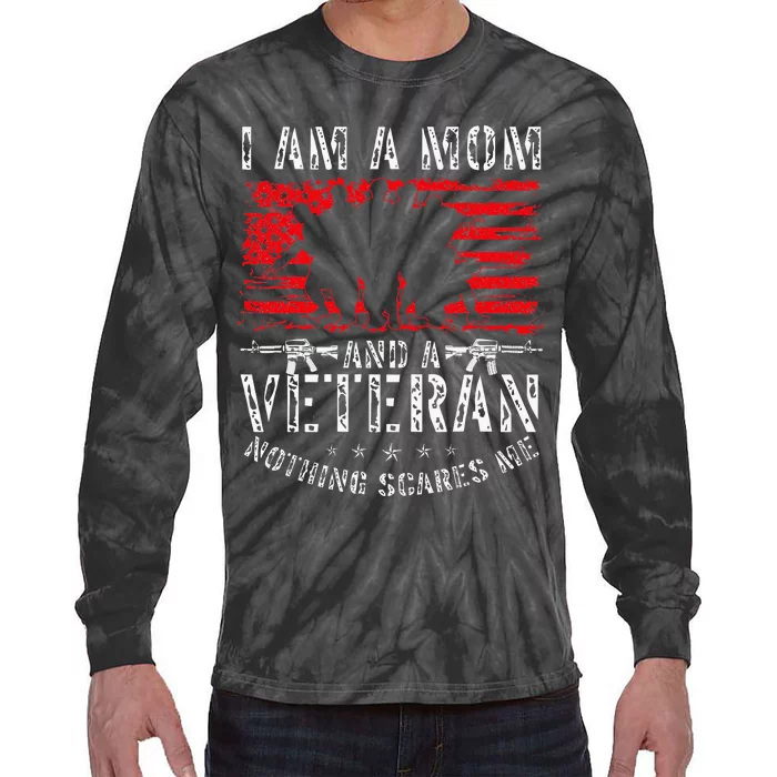 I Am A Mom And A Veteran Nothing Scares Me Veteran Tie-Dye Long Sleeve Shirt