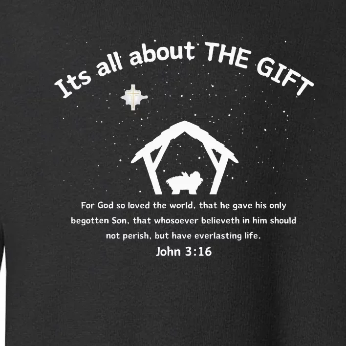 Its All About THE GIFT  Faith based Christmas John 316 Toddler Sweatshirt