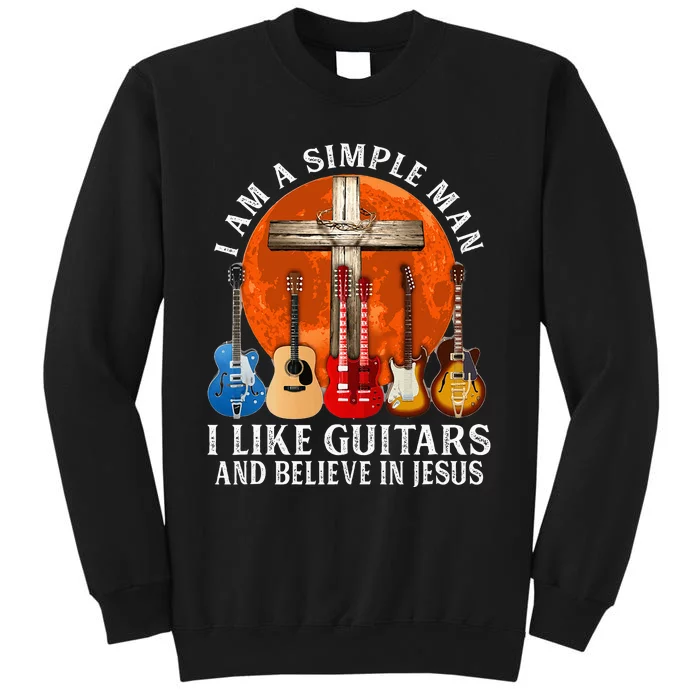 I Am A Simple Man I Like Guitars And Believe In Jesus Tall Sweatshirt