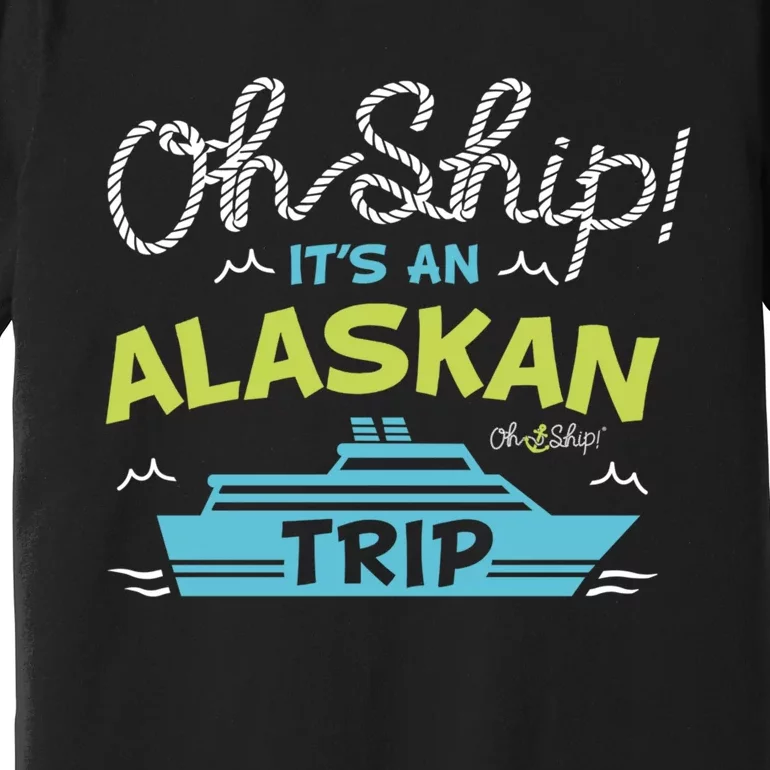 ItS An Alaskan Trip Alaska Cruise Premium T-Shirt