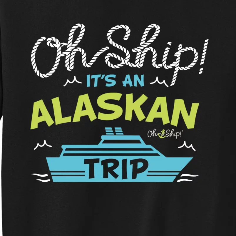 ItS An Alaskan Trip Alaska Cruise Tall Sweatshirt