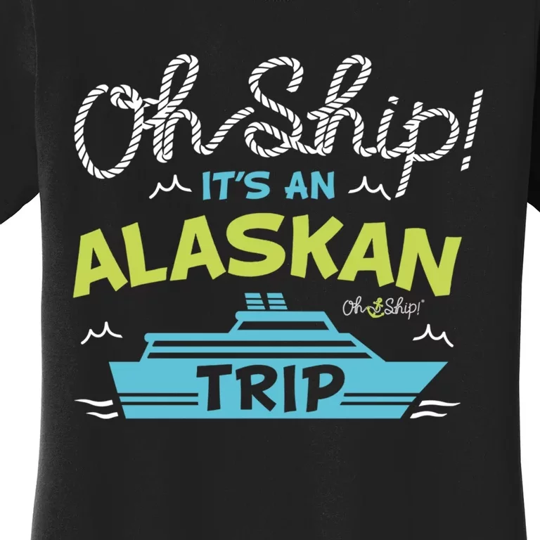 ItS An Alaskan Trip Alaska Cruise Women's T-Shirt