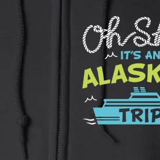 ItS An Alaskan Trip Alaska Cruise Full Zip Hoodie