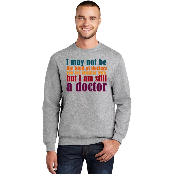 I Am A Doctor Funny Phd Doctorate Tall Sweatshirt