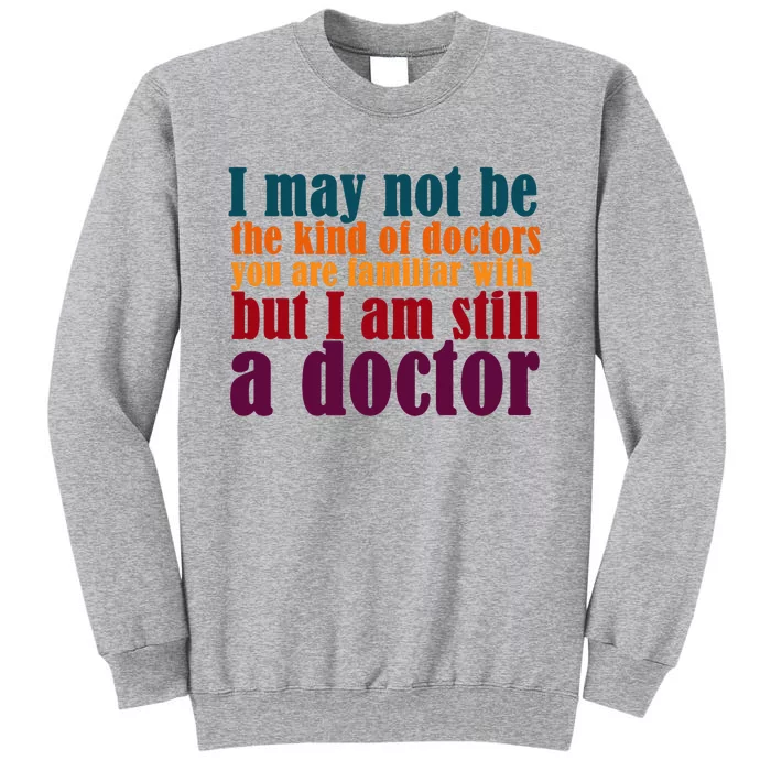 I Am A Doctor Funny Phd Doctorate Tall Sweatshirt