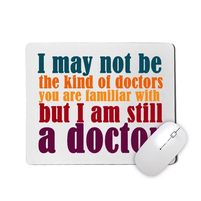 I Am A Doctor Funny Phd Doctorate Mousepad