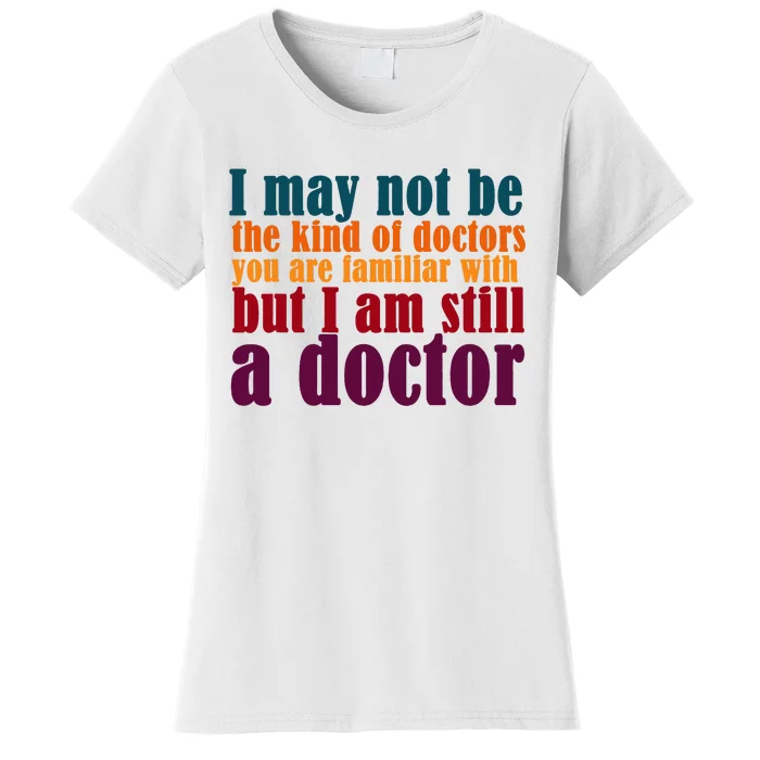 I Am A Doctor Funny Phd Doctorate Women's T-Shirt