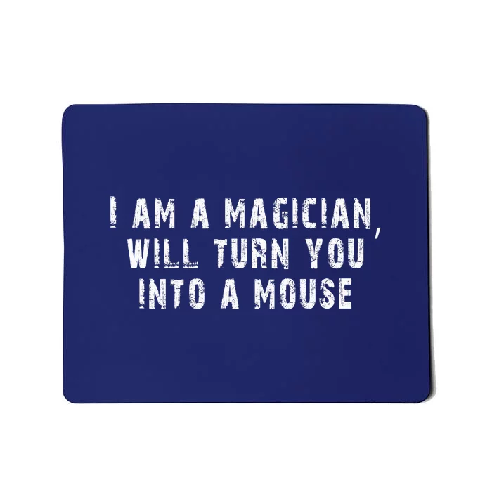 I Am A Magician Will Turn You Into A Mouse Mousepad