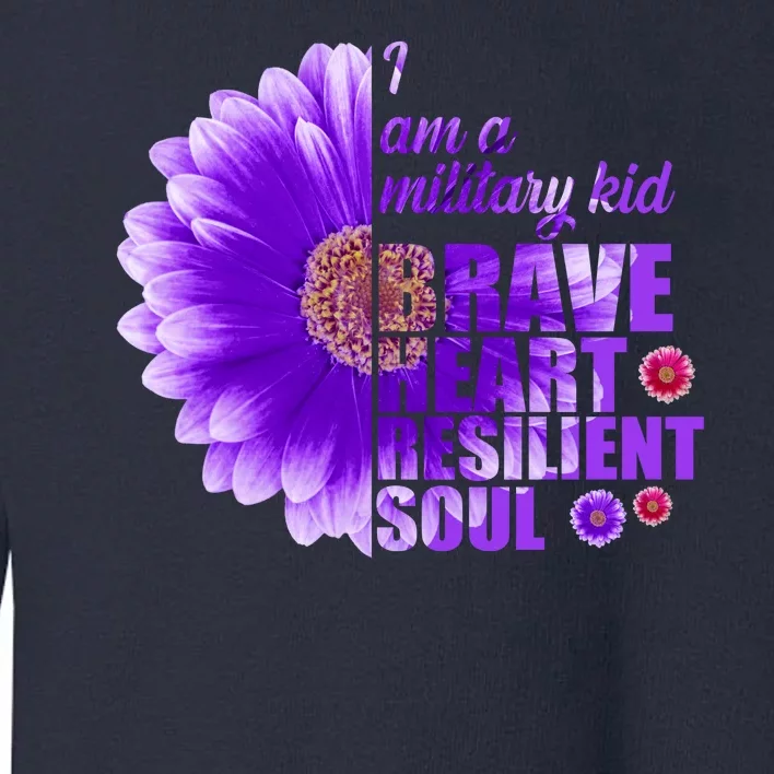 I Am A Military Child Brave Heart Resilient Soul Sunflower Toddler Sweatshirt