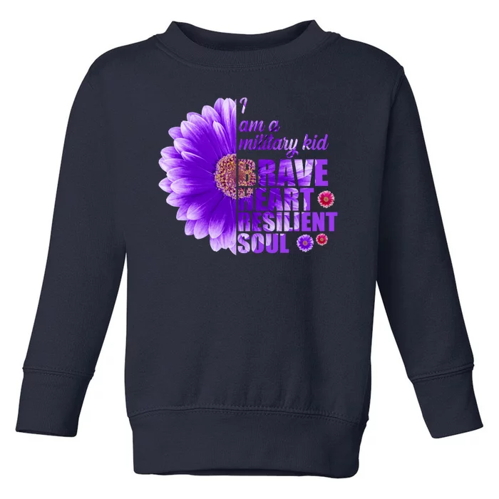 I Am A Military Child Brave Heart Resilient Soul Sunflower Toddler Sweatshirt