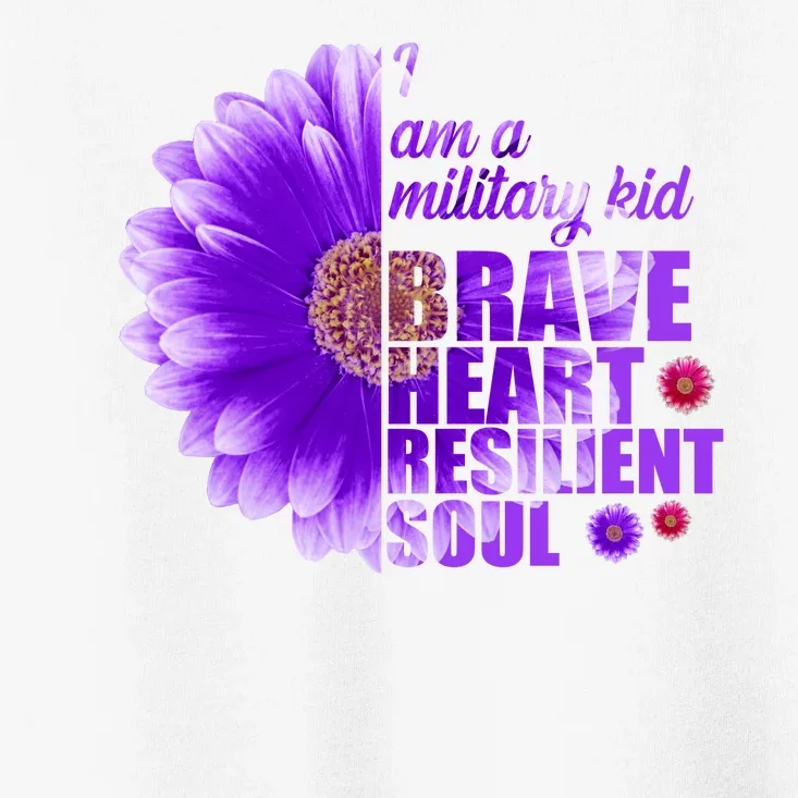 I Am A Military Child Brave Heart Resilient Soul Sunflower Toddler T-Shirt