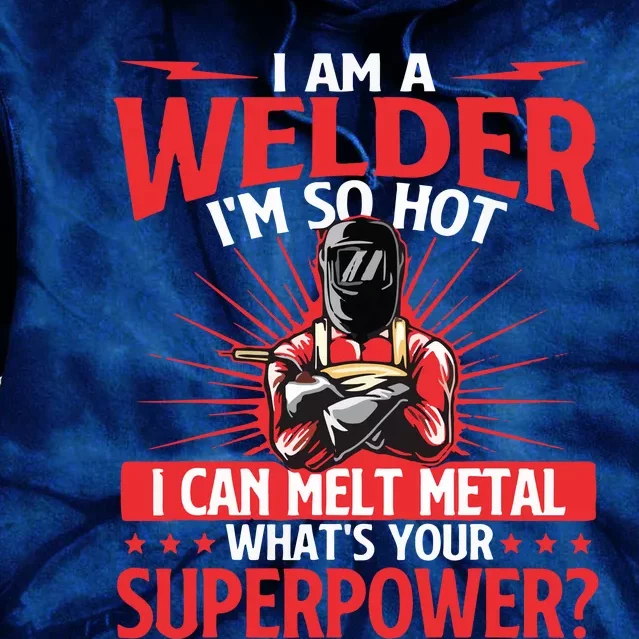 I Am A Welder What's Your Superpower Welding Ironworker Tie Dye Hoodie