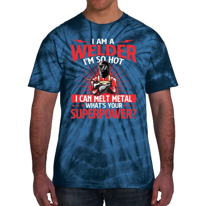 I Am A Welder What's Your Superpower Welding Ironworker Tie-Dye T-Shirt