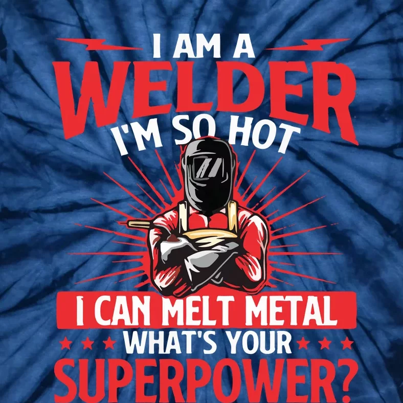 I Am A Welder What's Your Superpower Welding Ironworker Tie-Dye T-Shirt