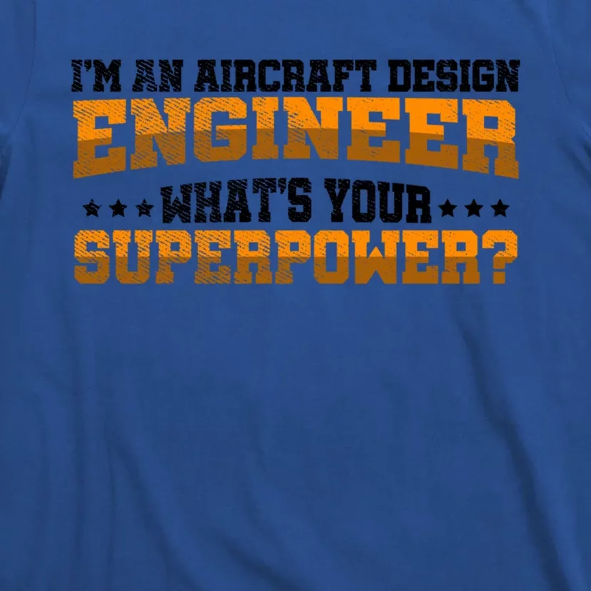 Im An Aircraft Design Engineer Whats Your Superpower Gift T-Shirt