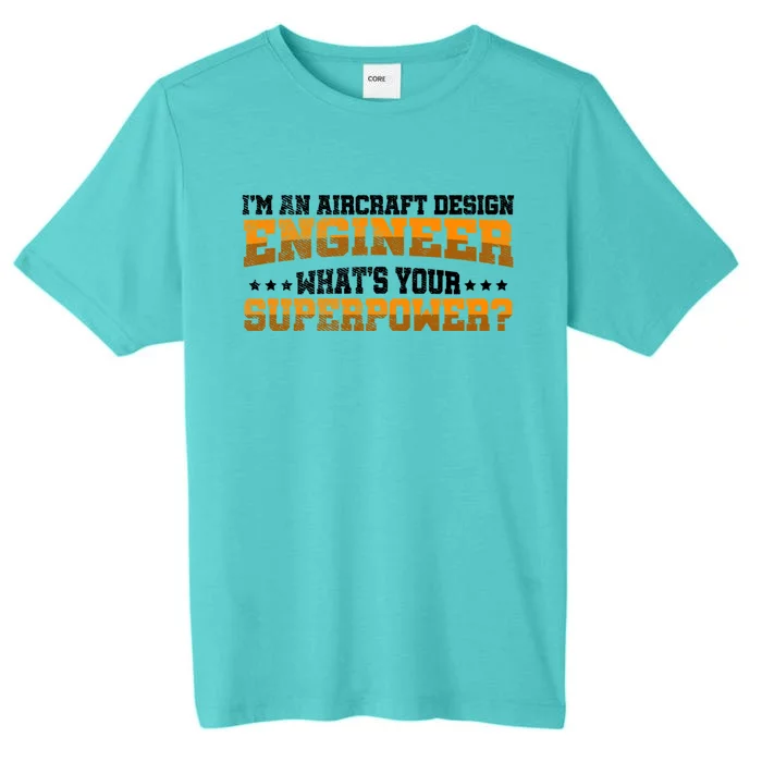 Im An Aircraft Design Engineer Whats Your Superpower Gift ChromaSoft Performance T-Shirt