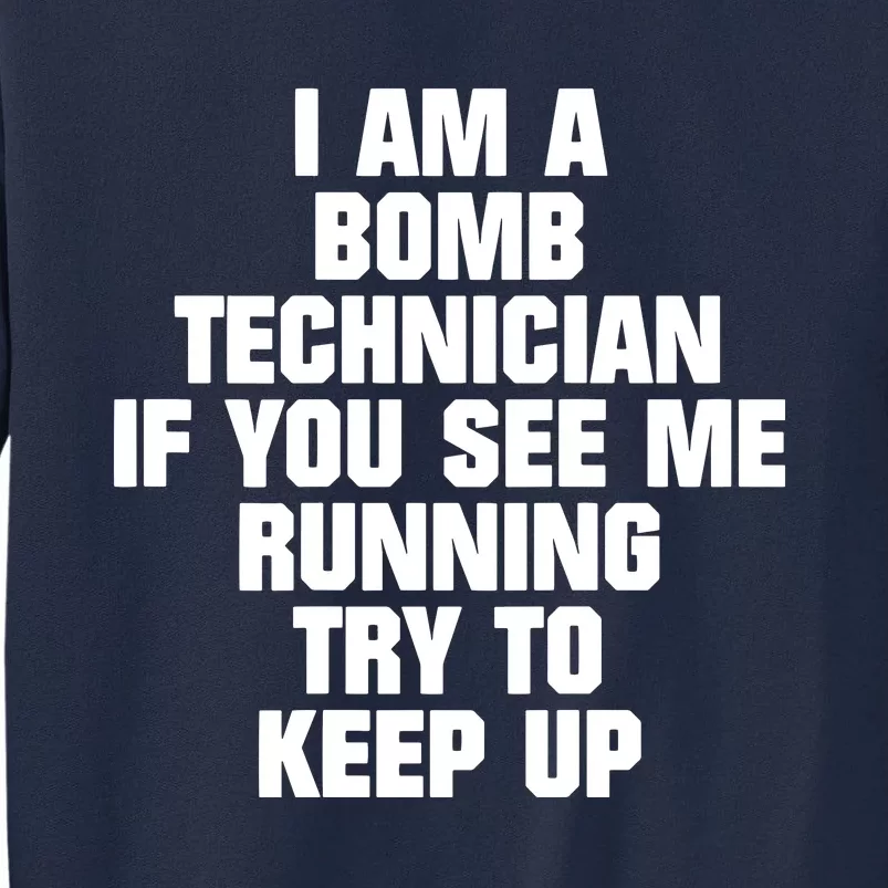 I Am A Bomb Technician If You See Me Running On Back Tall Sweatshirt