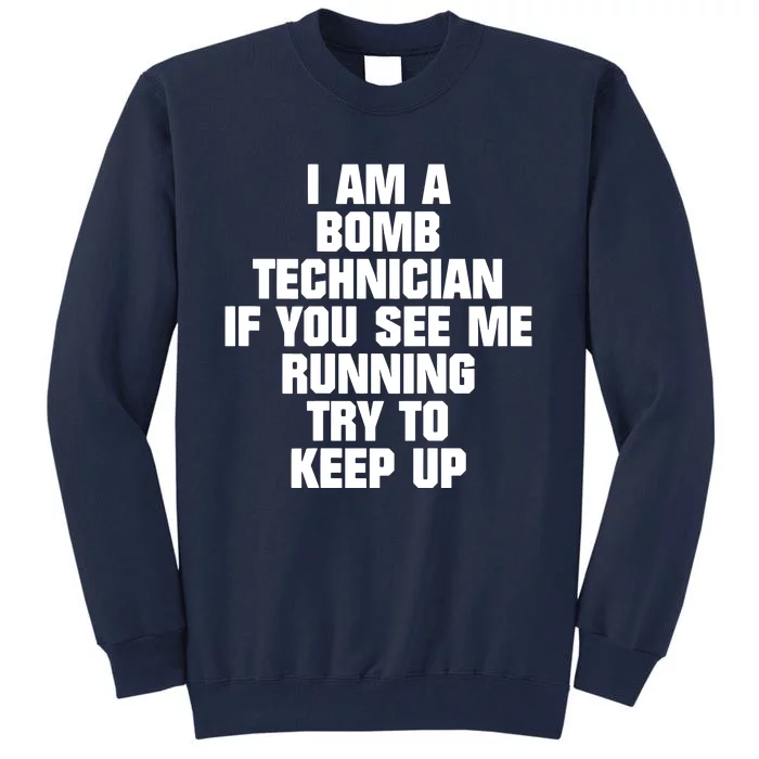 I Am A Bomb Technician If You See Me Running On Back Tall Sweatshirt