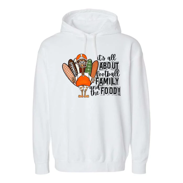 Its All About Football Family And The Food! Turkey Football Gift Garment-Dyed Fleece Hoodie