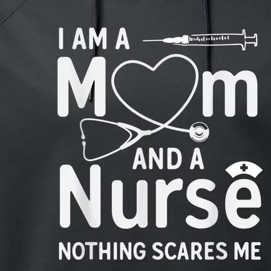 I Am A Mom And A Nurse Nothing Scares Me Mom Nurse Performance Fleece Hoodie