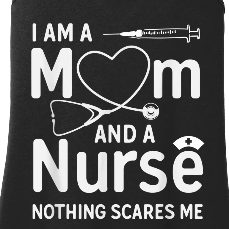 I Am A Mom And A Nurse Nothing Scares Me Mom Nurse Ladies Essential Tank