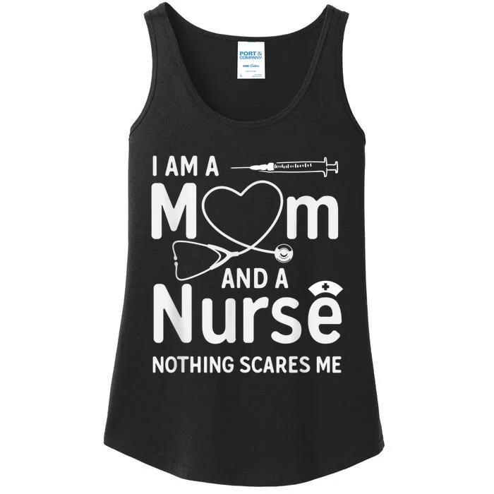 I Am A Mom And A Nurse Nothing Scares Me Mom Nurse Ladies Essential Tank